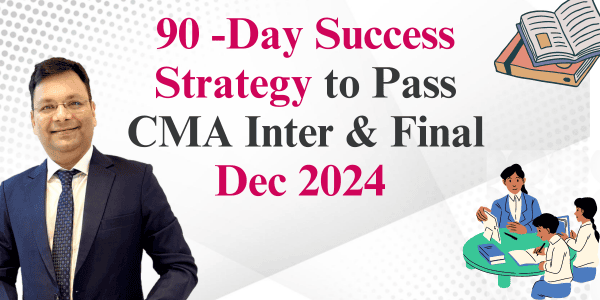 90-Day Success Study Strategy Plan to Pass CMA Inter & CMA Final Dec 2024